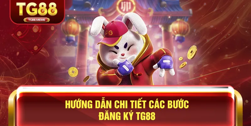 Hướng Dẫn Chi Tiết Các Bước Đăng Ký TG88
