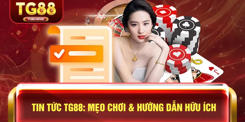 Tin Tức TG88: Mẹo Chơi & Hướng Dẫn Hữu Ích